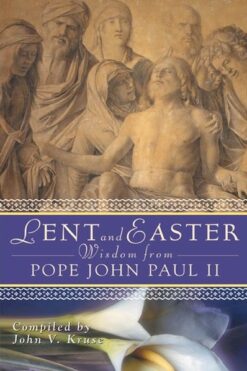 LENT & EASTER WISDOM FROM POPE JOHN PAUL
