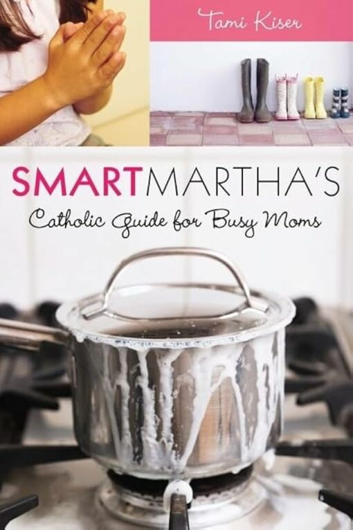 SMART MARTHA'S CATHOLIC GUIDE FOR BUSY M