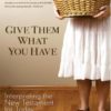 GIVE THEM WHAT YOU HAVE
