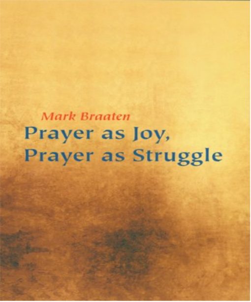 PRAYER AS JOY, PRAYER AS STRUGGLE
