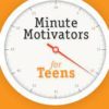 MINUTE MOTIVATORS FOR TEENS