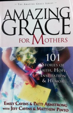 AMAZING GRACE FOR MOTHERS 101 STORIES