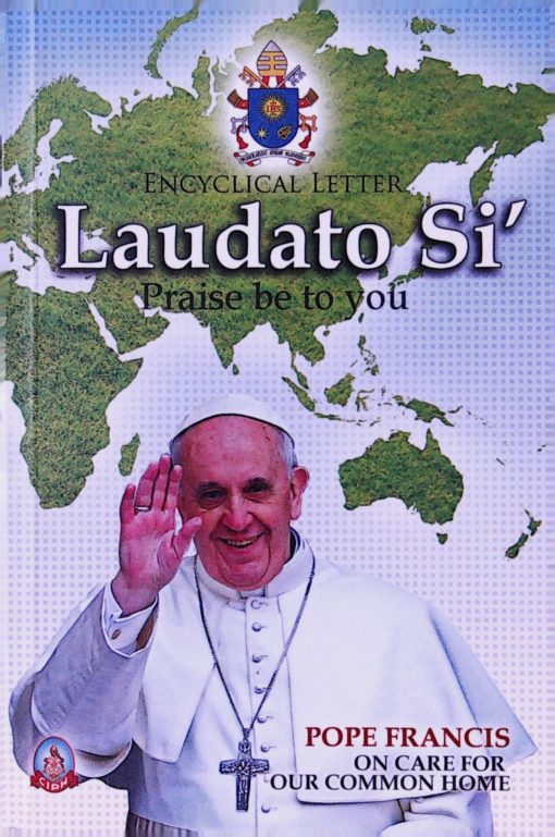 LAUDATO SI PRAISE BE WITH YOU