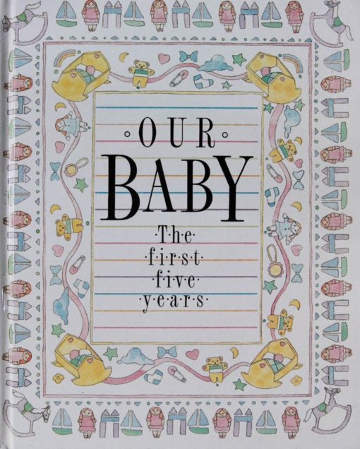 OUR BABY THE FIRST FIVE YEARS