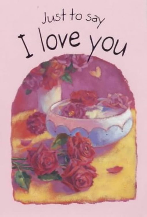 JUST TO SAY I LOVE YOU