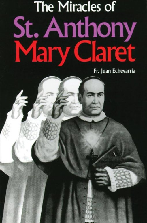THE MIRACLES OF ST. ANTHONY MARY CLARET