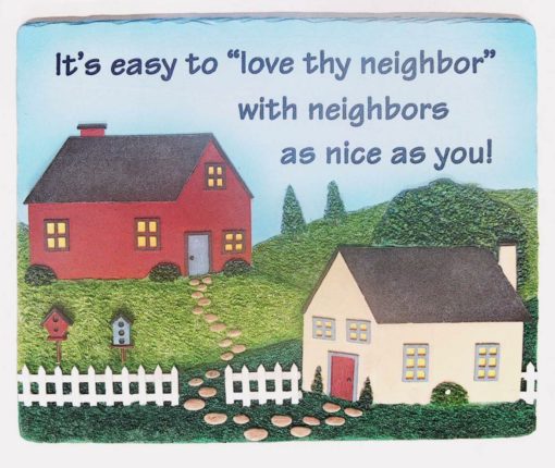 IT`S EASY TO LOVE THY NEIGHBOR