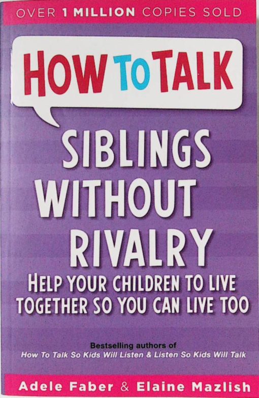 HOW TO TALK - SIBLINGS WITHOUT RIVALRY