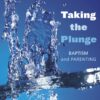 TAKING THE PLUNGE: BAPTISM & PARENTING