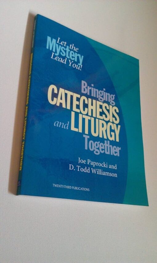 BRINGING CATECHESIS AND LITURGY TOGETHER