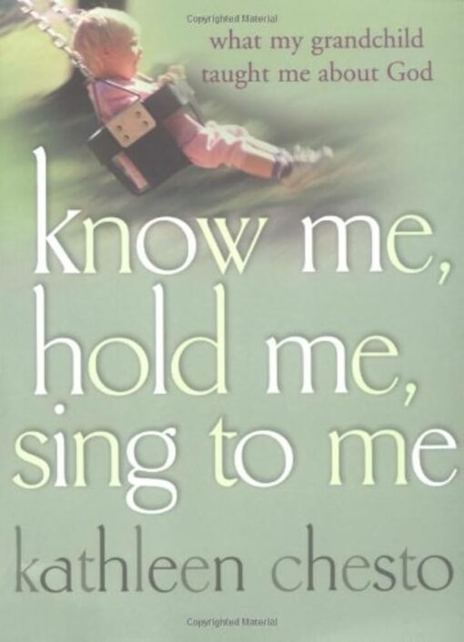 KNOW ME, HOLD ME, SING TO ME