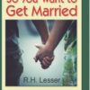 SO YOU WANT TO GET MARRIED