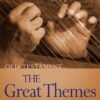 THE GREAT THEMES OF SCRIPTURE OLD TESTAM