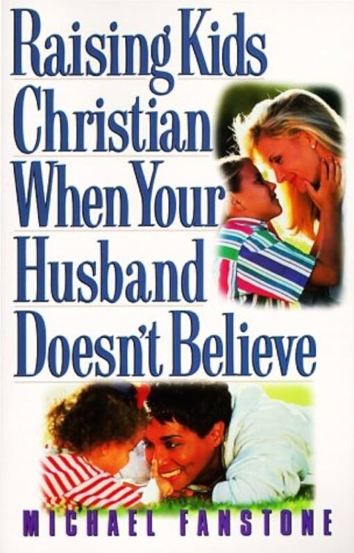 RAISING KIDS CHRISTIAN WHEN YOUR HUSBAND