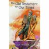 THE OLD TESTAMENT FOR OUR TIMES