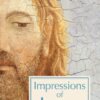 IMPRESSIONS OF JESUS