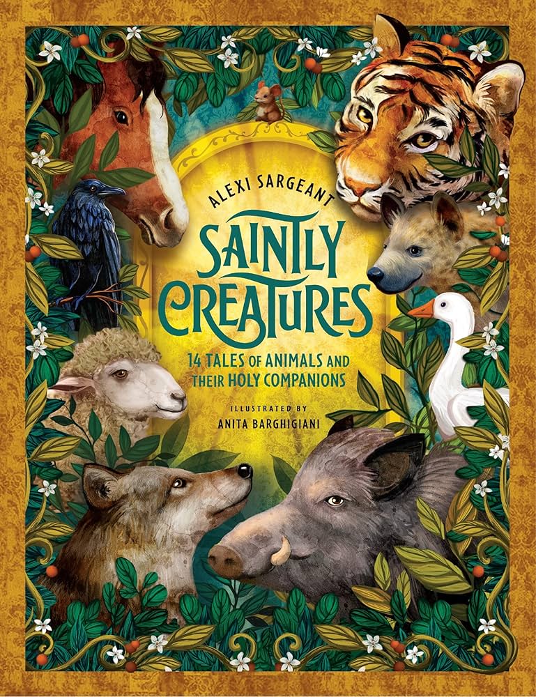 SAINTLY CREATURES: 14 TALES OF ANIMALS